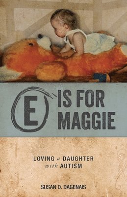 Susan D Dagenais, Susan D. Dagenais - E is for Maggie, Häftad