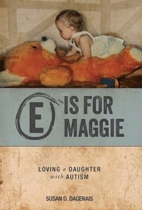 bokomslag E is for Maggie: Loving a Daughter with Autism