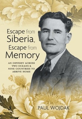 Paul Wojdak - Escape from Siberia, Escape from Memory, Inbunden