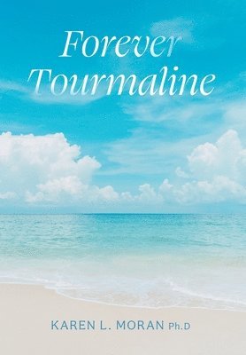 Karen L Moran, Karen L. Moran, Barbara Milbourn - Forever Tourmaline, Inbunden