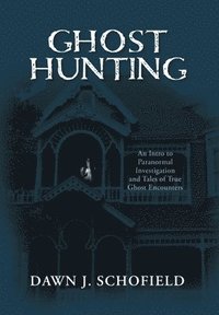 bokomslag Ghost Hunting: An Intro to Paranormal Investigation and Tales of True Ghost Encounters