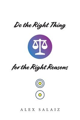 Do the Right Thing for the Right Reasons 1