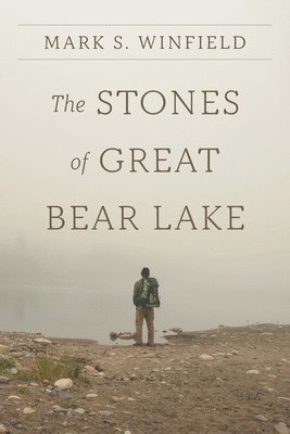 Mark S Winfield, Mark S. Winfield, Emily Albertsen - Stones of Great Bear Lake, Häftad