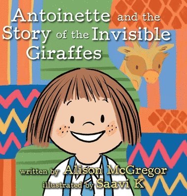 Alison McGregor - Antoinette and the Story of the Invisible Giraffes, Inbunden