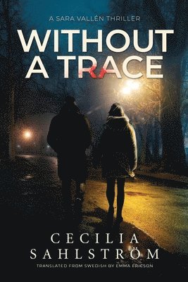 Cecilia Sahlström - Without a Trace: A Sara Vallén Thriller, Häftad