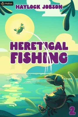 bokomslag Heretical Fishing 2: A Cozy Guide to Annoying the Cults, Outsmarting the Fish, and Alienating Oneself