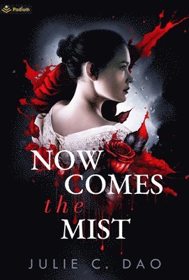Julie C. Dao - Now Comes the Mist: A Tale of Romantic Gothic Horror, Häftad