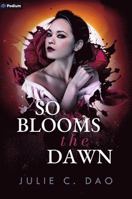 Julie C Dao - So Blooms the Dawn, Häftad