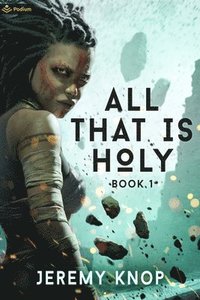 bokomslag All That Is Holy: An Apocalyptic Epic Fantasy