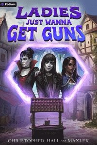 bokomslag Ladies Just Wanna Get Guns: An Isekai Litrpg