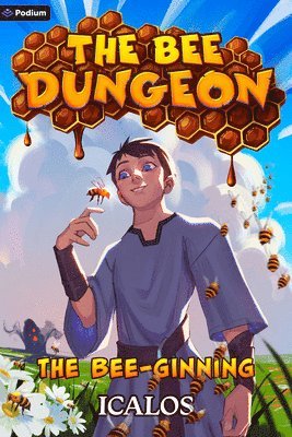 The Bee-Ginning: A Dungeon-Core Litrpg 1