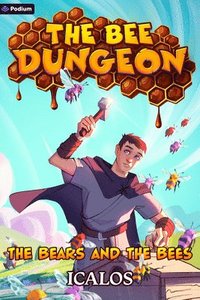 bokomslag The Bears and the Bees: A Dungeon-Core Litrpg
