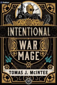 bokomslag Intentional War Mage: A Steampunk Military Fantasy