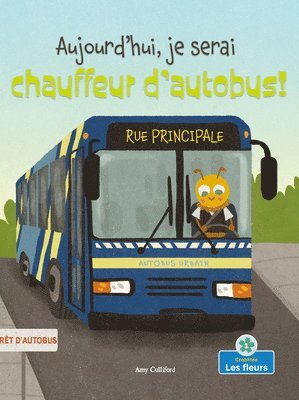 Amy Culliford - Aujourd'hui, Je Serai Chauffeur d'Autobus! (Today I'll Bee a Bus Driver!), Häftad