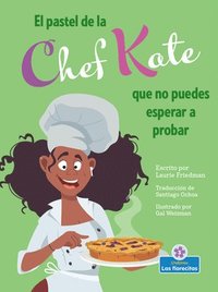 bokomslag El Pastel de la Chef Kate Que No Puedes Esperar a Probar (Chef Kate's Can't-Wait-To-Try Pie)