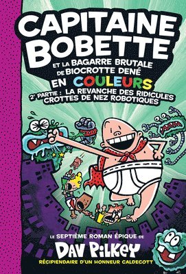 Capitaine Bobette En Couleurs: N° 7 - Capitaine Bobette Et La Bagarre Brutale de Biocrotte Dené, 2e Partie: La Revanche Des Ridicules Crottes de Nez R 1