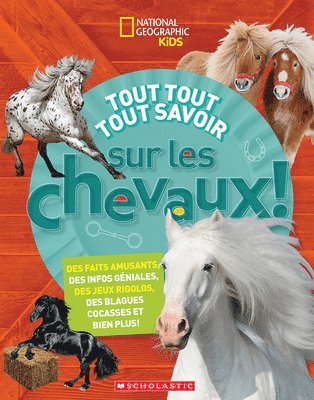 bokomslag National Geographic Kids: Tout Tout Tout Savoir Sur Les Chevaux!