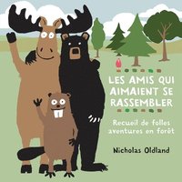 bokomslag Les Amis Qui Aimaient Se Rassembler: Recueil de Folles Aventures En Forêt