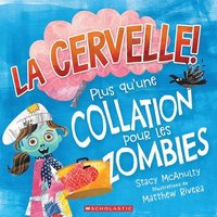 bokomslag La Cervelle! Plus Qu'une Collation Pour Les Zombies