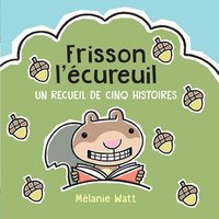 bokomslag Frisson l'Écureuil: Un Recueil de Cinq Histoires