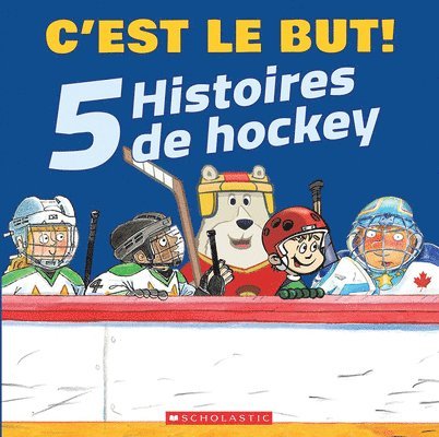 C'Est Le But!: 5 Histoires de Hockey 1