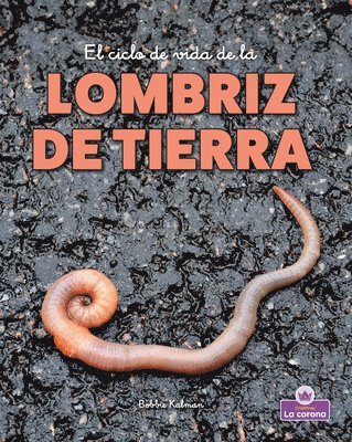 El Ciclo de Vida de la Lombriz de Tierra - Second Edition (the Life Cycle of an Earthworm) 1