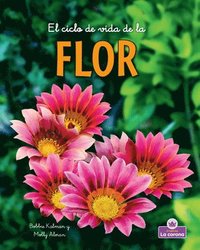 bokomslag El Ciclo de Vida de la Flor - Second Edition (the Life Cycle of a Flower)