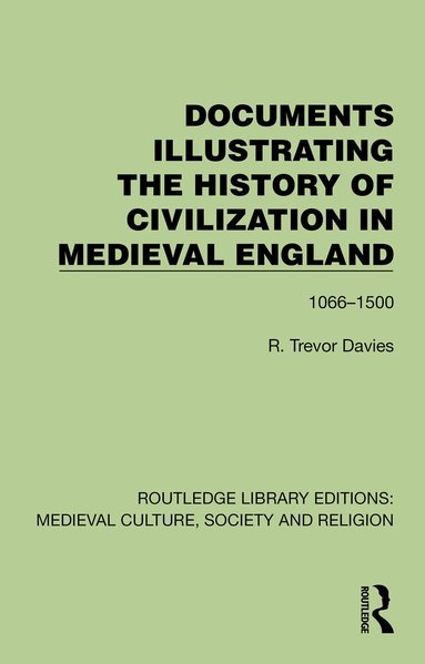 R. Trevor Davies - Documents Illustrating the History of Civilization in Medieval England, Inbunden