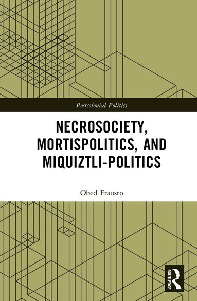 Obed Frausto - Necrosociety, Mortispolitics, and Miquiztli-politics, Inbunden