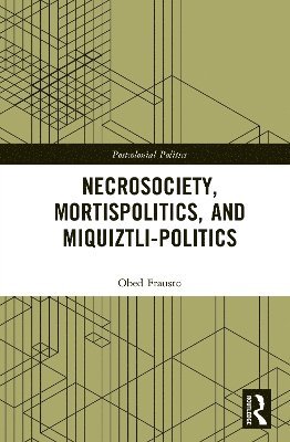 Necrosociety, Mortispolitics, and Miquiztli-politics