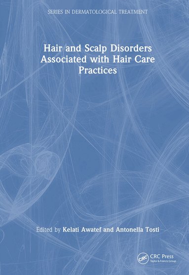 Kelati Awatef, Antonella Tosti - Hair and Scalp Disorders Associated with Hair Care Practices, Inbunden