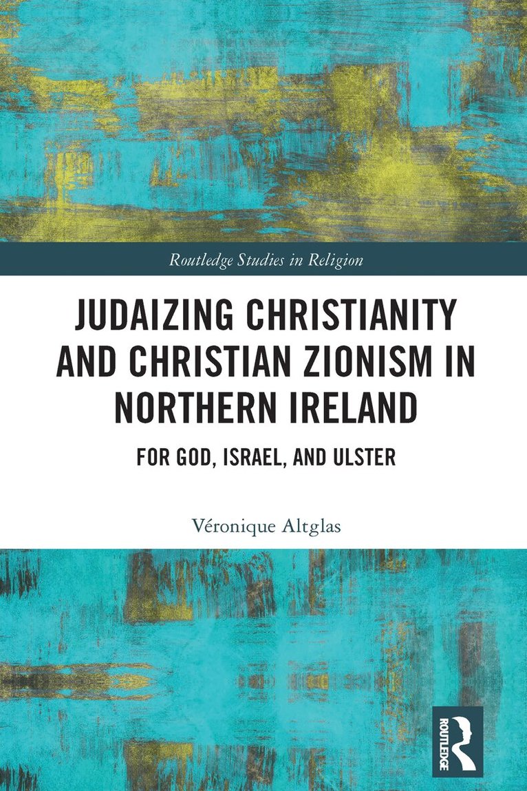 Véronique Altglas - Judaizing Christianity and Christian Zionism in Northern Ireland, Häftad