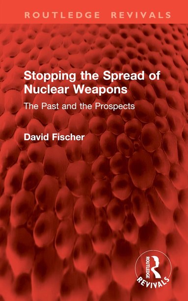 David Fischer - Stopping the Spread of Nuclear Weapons, Inbunden