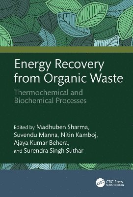 Madhuben Sharma, Suvendu Manna, Nitin Kamboj, Ajaya Kumar Behera, Surendra Singh Suthar - Energy Recovery from Organic Waste, Inbunden