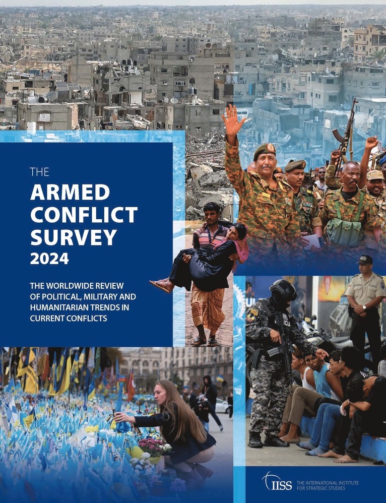 The International Institute for Strategic Studies (IISS), UK) The International Institute for Strategic Studies (IISS) (The International Institute for Strategic Studies (IISS), The International Institute for Strategi - Armed Conflict Survey 2024, Häftad