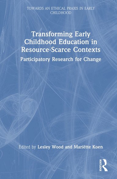 Lesley Wood, Mariette Koen - Transforming Early Childhood Education in Resource-Scarce Contexts, Inbunden