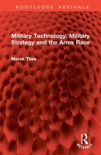 bokomslag Military Technology, Military Strategy and the Arms Race