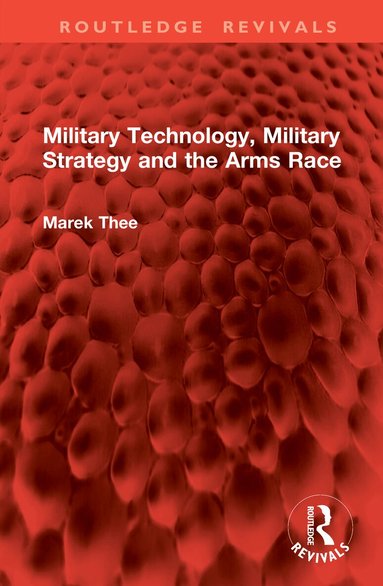 Marek Thee - Military Technology, Military Strategy and the Arms Race, Inbunden