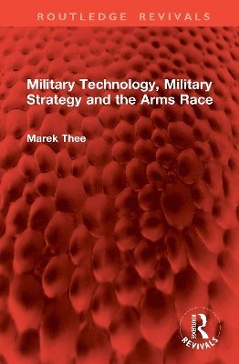 Marek Thee - Military Technology, Military Strategy and the Arms Race, Inbunden