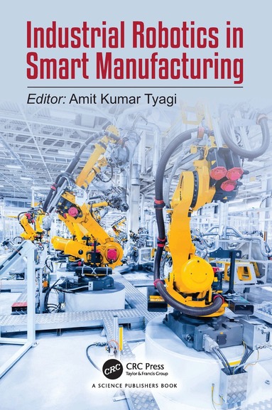 Amit Kumar Tyagi - Industrial Robotics in Smart Manufacturing, Inbunden