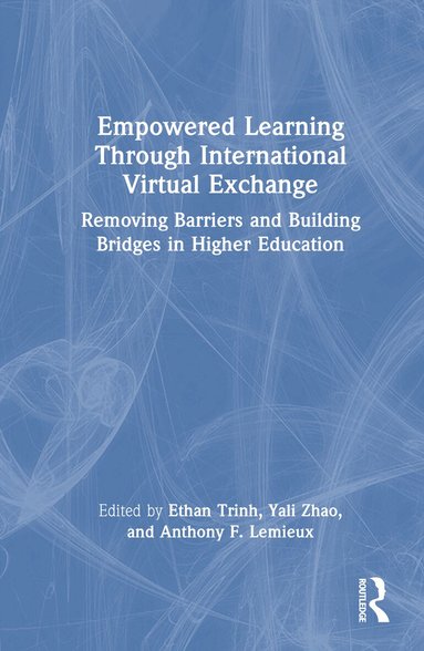 Ethan Trinh, Yali Zhao, Anthony F. Lemieux - Empowered Learning Through International Virtual Exchange, Inbunden