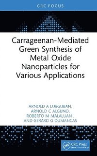 bokomslag Carrageenan-Mediated Green Synthesis of Metal Oxide Nanoparticles for Various Applications