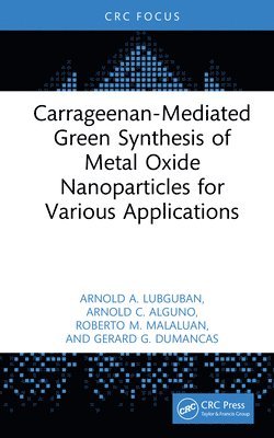 bokomslag Carrageenan-Mediated Green Synthesis of Metal Oxide Nanoparticles for Various Applications