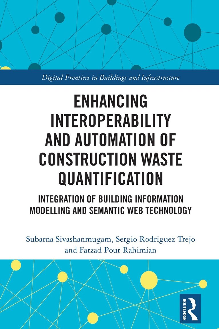 Subarna Sivashanmugam, Sergio Rodriguez Trejo, Farzad Pour Rahimian - Enhancing Interoperability and Automation of Construction Waste Quantification, Häftad