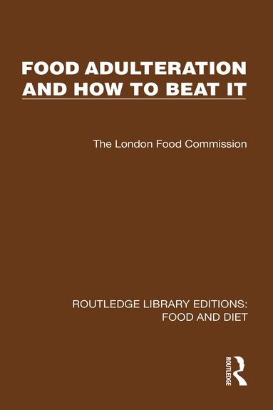 The London Food Commission - Food Adulteration and How to Beat It, Inbunden