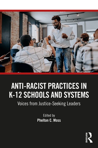 Phelton C. Moss - Anti–Racist Practices in K–12 Schools and Systems, Häftad