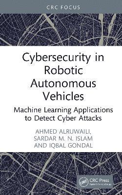 Ahmed Alruwaili, Sardar M. N. Islam, Iqbal Gondal, Australia) Islam, Sardar M. N. (Victoria University - Cybersecurity in Robotic Autonomous Vehicles, Inbunden