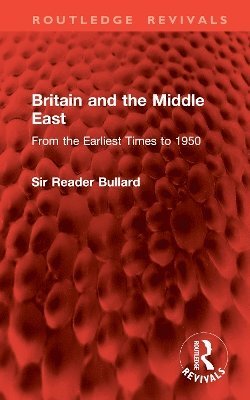 Sir Reader Bullard - Britain and the Middle East, Inbunden