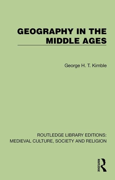 George H. T. Kimble - Geography in the Middle Ages, Inbunden