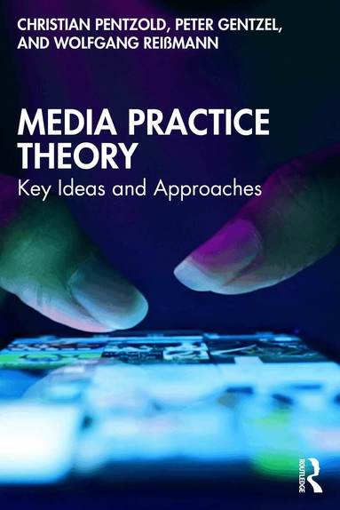 Christian Pentzold, Peter Gentzel, Wolfgang Reißmann - Media Practice Theory, Häftad